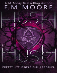 E. M. Moore — Hush, Hush: A Dark College Romance (Pretty Little Dead Girl)