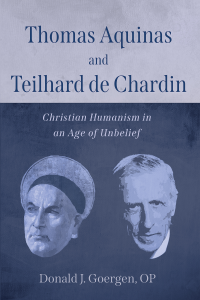 Donald J. Goergen OP; — Thomas Aquinas and Teilhard De Chardin