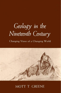 by Mott T. Greene — Geology in the Nineteenth Century: Changing Views of a Changing World