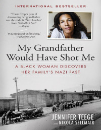 Teege Jennifer, Sellmair Nikola — My grandfather would have shot me. A black woman discovers her familys nazi past