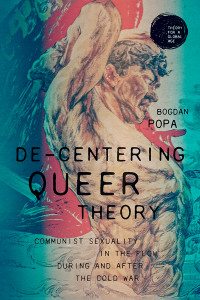 Bogdan Popa; — De-centering Queer Theory