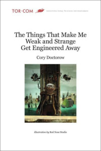 Cory Doctorow — The Things That Make Me Weak and Strange Get Engineered Away