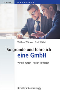 Wolfram Waldner, Erich Wölfel & Erich Wölfel — So gründe und führe ich eine GmbH