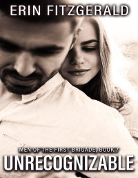 Erin FitzGerald — Unrecognizable (Men of the First Brigade Book 7)