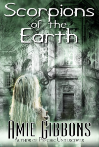 Amie Gibbons — Scorpions of the Earth: A Southern Psychic Thriller