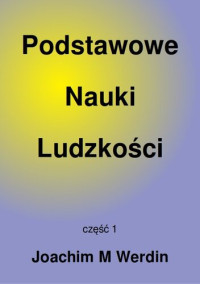 Joachim M Werdin — Podstawowe Nauki Ludzkości