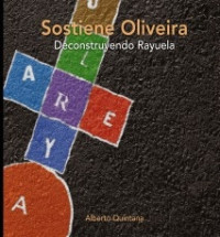 Alberto Quintana Izaguirre — Sostiene Oliveira. Deconstruyendo Rayuela