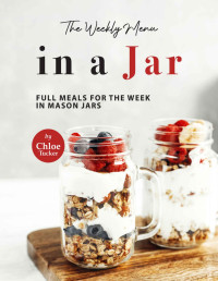 Chloe Tucker — The Weekly Menu in a Jar: Full Meals for the Week in Mason Jars