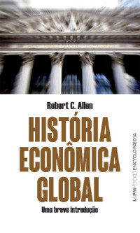 Robert C. Allen — História econômica global: Uma breve introdução (Encyclopaedia)