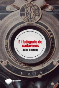 Julio Castedo — El fotógrafo de cadáveres