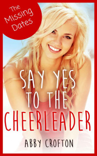 Abby Crofton — The Missing Dates: Say Yes to the Cheerleader Short Stories