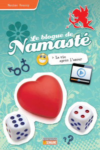 Roussy Maxime — Le blogue de Namasté, tome 15 : La vie après l'amour