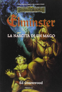 Ed Greenwood — La nascita di un mago. Trilogia di Elminster. Forgotten Realms