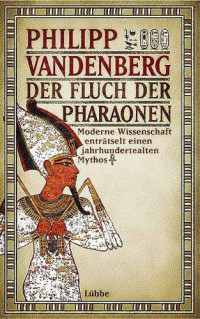 Vandenberg, Philipp — Der Fluch Der Pharaonen · Moderne Wissenschaft enträtselt einen jahrhundertalten Mythos