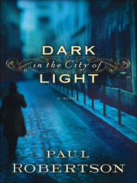 Paul Robertson [Robertson, Paul] — Dark in the City of Light