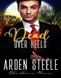 Arden Steele — Dead Over Heels (Blackhaven Manor Book 6)