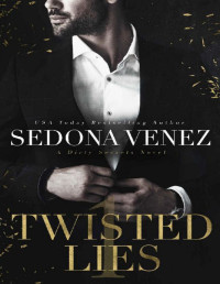 Sedona Venez — Twisted Lies: A Dark Enemies To Lovers Romance (Dirty Secrets Book 1)