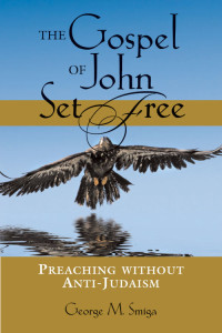 George M. Smiga; — Gospel of John Set Free, The: Preaching without Anti-Judaism