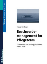 Helga Kirchner — Beschwerdemanagement im Pflegeteam: Fallbeispiele und Trainingsprogramme für die Praxis