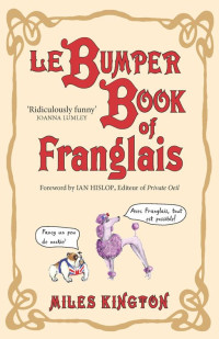 Miles Kington [Miles Kington] — Le Bumper Book of Franglais