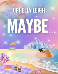 Ophelia Leigh — MAYBE... (Cosmic Coffee Book 3)