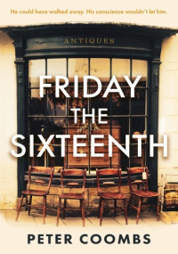 Peter Coombs — Friday the Sixteenth