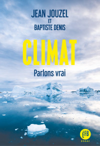 Jean Jouzel & Baptiste Denis — Climat. Parlons vrai