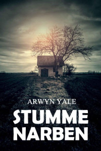 Arwyn Yale [Yale, Arwyn] — Stumme Narben (German Edition)