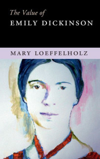 Mary Loeffelholz — The Value of Emily Dickinson