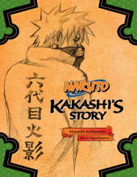 Masashi Kishimoto & Akira Higashiyama — NARUTO: Kakashi’s Story