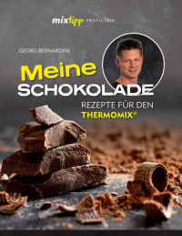 Bernardini, Georg — [Thermomix 01] • Meine Schokolade · Rezepte für den Thermomix