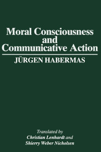 Jürgen Habermas — Moral Consciousness and Communicative Action