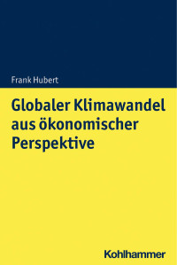 Frank Hubert — Globaler Klimawandel aus ökonomischer Perspektive