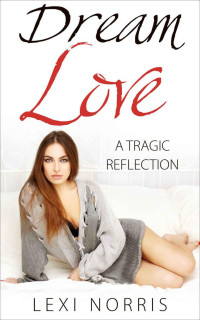 Lexi Norris — Dream Love: A Tragic Reflection: Lesbian Romance, Lesbian Fiction, Love Story