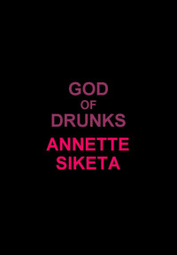 Annette Siketa — God of Drunks