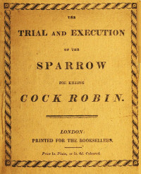 Anonymous [Anonymous] — The Trial and Execution of the Sparrow for Killing Cock Robin