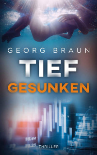Georg Braun [Braun, Georg] — Tief gesunken (German Edition)