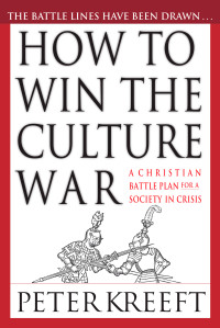 Peter Kreeft; — How to Win the Culture War