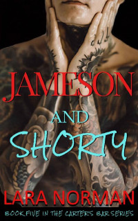 Lara Norman [Norman, Lara] — Jameson And Shorty (Carter's Bar Book 5)