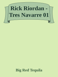 Big Red Tequila — Rick Riordan - Tres Navarre 01