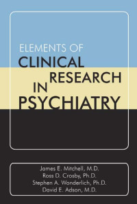 Mitchell, James E. — Elements of Clinical Research in Psychiatry