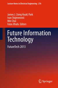 James J. (Jong Hyuk) Park, Ivan Stojmenovic, Min Choi, and Fatos Xhafa (eds.) — LNEE 276 - Future Information Technology