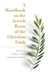 Craig A. Evans, David Mishkin — A Handbook on the Jewish Roots of the Christian Faith