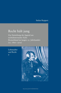 Stefan Ruppert — Recht hält jung. Zur Entstehung der Jugend aus rechtshistorischer Sicht: Deutschland im langen 19. Jahrhundert