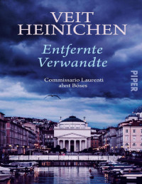 Veit Heinichen — Entfernte Verwandte (Commissario Laurenti ahnt Böses)