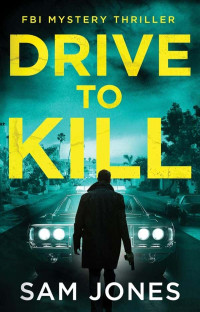 Jones, Sam — Dean Blackwood FBI Mystery Thriller 01-Drive To Kill