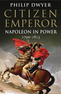 Dwyer, Philip — [Napoleon 02] • Citizen Emperor