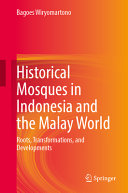 Bagoes Wiryomartono — Historical Mosques in Indonesia and the Malay World: Roots, Transformations, and Developments