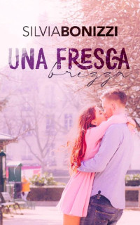 Silvia Bonizzi — Una fresca brezza (Italian Edition)