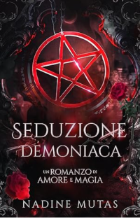 Nadine Mutas — Seduzione demoniaca. Un romanzo di amore e magia